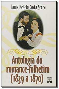 ANTOLOGIA DO ROMANCE-FOLHETIM: 1839 A 1870