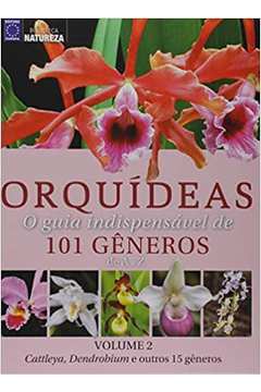 Orquídeas - O Guia Indispensável de 101 Gêneros de A A Z - Volume 2