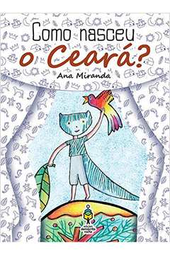 Como Nasceu o Ceará?
