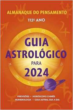 ALMANAQUE DO PENSAMENTO 2024 GUIA ASTROLÓGICO PARA 2024