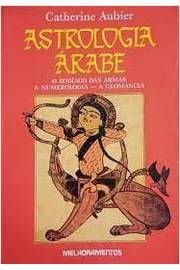 Astrologia Árabe o Zodíaco das Armas a Numerologia a Geomancia