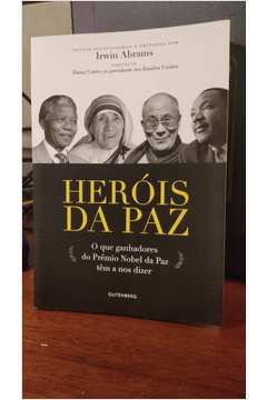 Heróis da Paz o Que Ganhadores do Prêmio Nobel da Paz Tem a nos Dizer