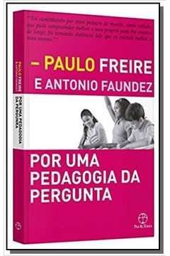 Livro Por Uma Pedagogia Da Pergunta Paulo Freire Antonio Faundez Estante Virtual
