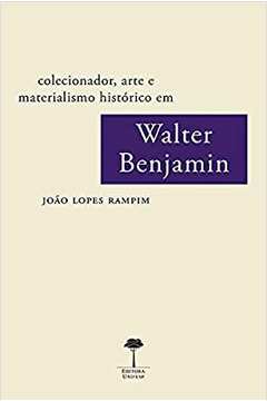 Colecionador Arte e Materialismo Histórico Em Walter Benjamin
