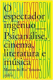 ESPECTADOR INGENUO - PSICANALISE, CINEMA LITERATURA E MUSICA