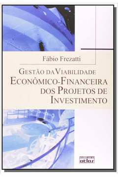 Gestão da Viabilidade Econômico Financeira dos Projetos de Investimento