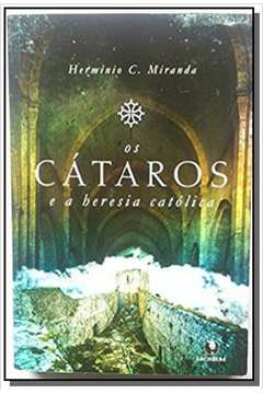 CATAROS E A HERESIA CATOLICA,OS