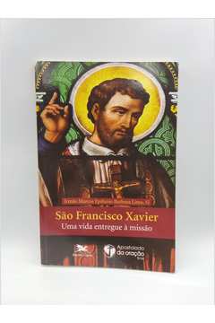 São Francisco Xavier - uma Vida Entregue À Missão