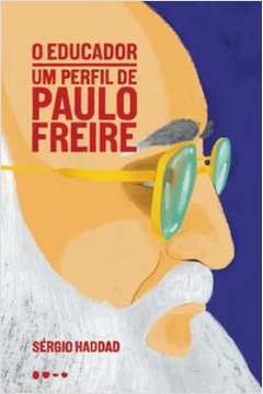 O EDUCADOR - UM PERFIL DE PAULO FREIRE