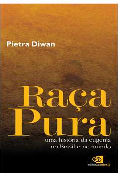 Raça Pura: uma História da Eugenia no Brasil e no Mundo