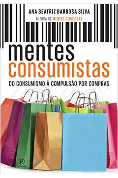 Mentes Consumistas - do Consumismo À Compulsão Por Compras.
