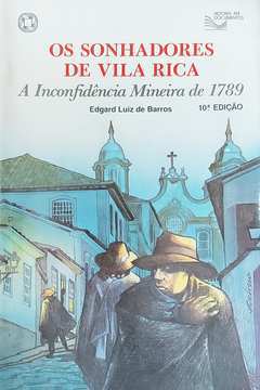 Os Sonhadores de Vila Rica: a Inconfidência Mineira de 1789