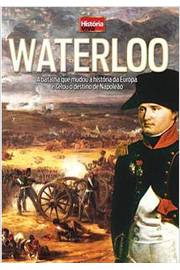 Waterloo: a Batalha Que Mudou a História da Europa e Selou o Destino