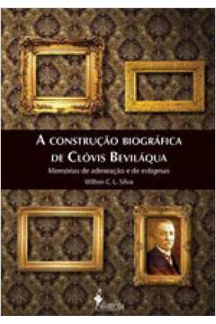 A CONSTRUÇÃO BIOGRÁFICA DE CLÓVIS BEVILÁQUA