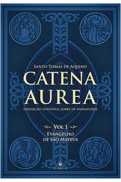 CATENA AUREA - VOLUME 1 - EVANGELHO DE SÃO MATEUS - EXPOSIÇÃO CONTÍNUA SOBRE OS EVANGELHOS