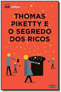 THOMAS PIKETTY E O SEGREDO DOS RICOS