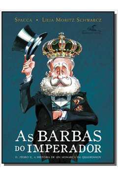BARBAS DO IMPERADOR, AS: D. PEDRO I I, A HISTORIA