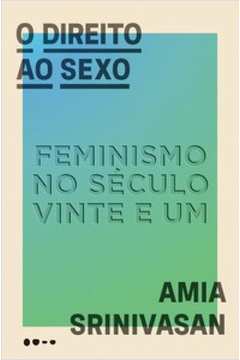 O DIREITO AO SEXO - FEMINISMO NO SÉCULO VINTE E UM