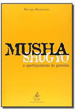 MUSHA SHUGYO - O APERFOICOAMENTO DO GUERREIRO