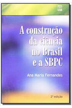CONSTRUCAO DA CIENCIA NO BRASIL E A SBPC, A