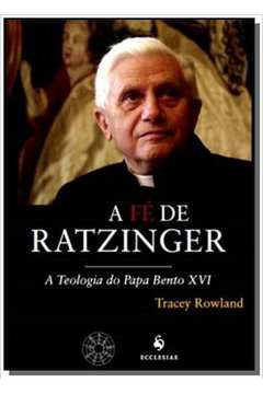 FE DE RATZINGER, A: TEOLOGIA DO PAPA BENTO XVI