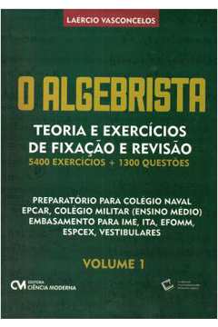 Algebrista, O - Teoria E Exercicios De Fixacao E Revisao - 5.400 Exercicios + 1.300 Questoes - Vol