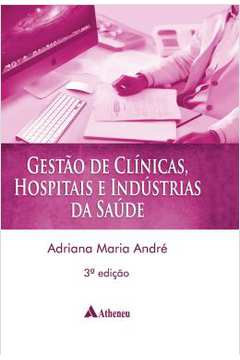 Gestao Clinicas, Hospitais E Industrias Da Saude - 3ª Ed