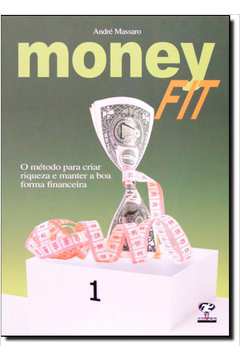 Moneyfit: O Método Para Criar Riqueza e Manter a Boa Forma Financeira