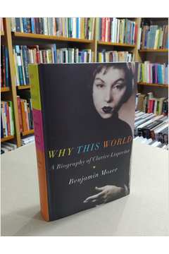 Why This World: a Biography of Clarice Lispector
