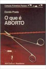 Coleção Primeiros Passos: o Que É Aborto