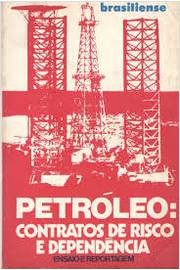 Petróleo: Contratos de Risco e Dependência - Ensaio e Reportagem