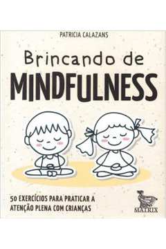 Brincando De Mindfulness - 50 Exercicios Para Praticar A Atencao Plena Com Criancas