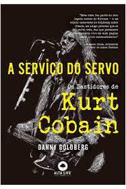 A Serviço do Servo os Bastidores de Kurt Cobain