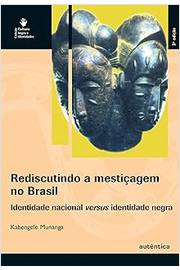 Rediscutindo a Mestiçagem no Brasil - Identidade Nacional Versus Iden