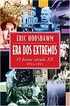 Era dos Extremos: o Breve Seculo Xx - 1914 - 1991