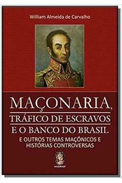 MACONARIA TRAFICO DE ESCRAVOS E O BANCO DO BRASIL
