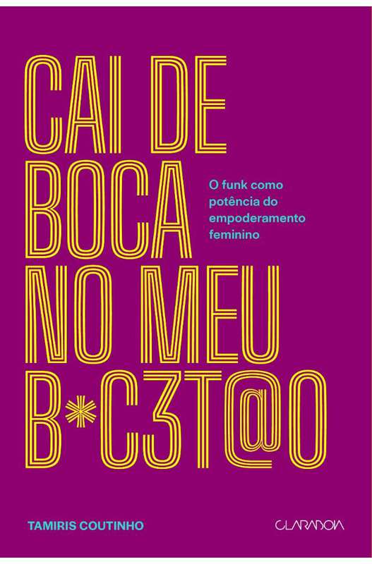 Livro: Cai De Boca No Meu B*c3t@o - O Funk Como Potência Do ...