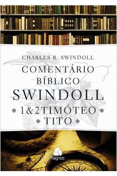 Comentário bíblico Swindoll : 1 & 2 Timoteo E Tito