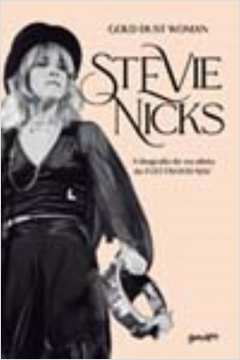 Stevie Nicks - Gold Dust Woman (Em Português) - A Biografia Definitiva Da Vocalista Do Fleetwood Mac