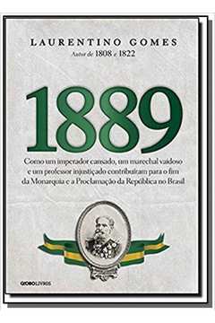 1889: COMO UM IMPERADOR CANSADO, UM MARECHAL VAIDO
