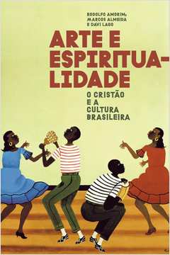 ARTE E ESPIRITUALIDADE O CRISTÃO E A CULTURA BRASILEIRA