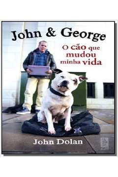 JOHN & GEORGE: O CAO QUE MUDOU MINHA VIDA