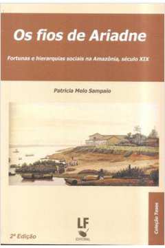 Fios De Ariadne, Os - Fortunas E Hierarquias Sociais Na Amazonia Sec. Xix