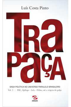 Trapaca - Volume 3 - Fhc, Epilogo - Lula - Dilma, Ate A Vespera Do Golpe