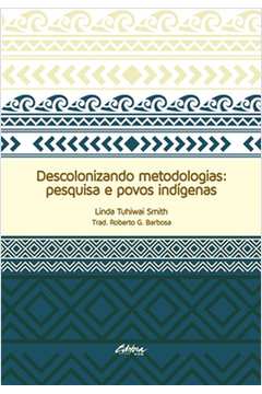 Descolonizando Metodologias: Pesquisa e Povos Indígenas