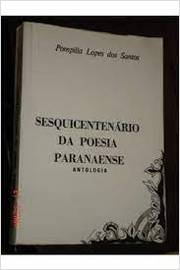 Sesquicentenário da Poesia Paranaense Antologia