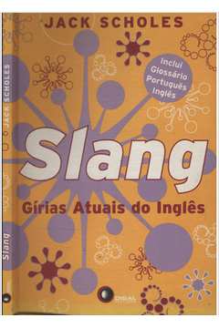 Slang: Gírias Atuais Do Inglês by Jack Scholes