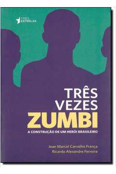 Três Vezes Zumbi: A Construção de um Herói Brasileiro