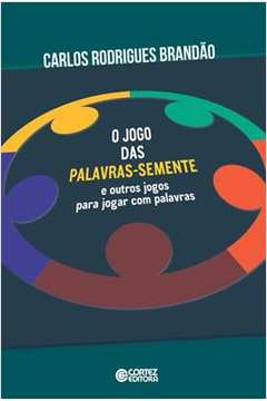 Jogo das palavras: semente e outros jogos para jogar com palavras