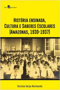 História Ensinada, Cultura e Saberes Escolares (Amazonas, 1930-1937)